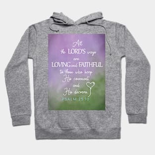 The Lord's ways are loving and faithful.  Psalm 25:10 Hoodie